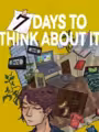 7 Days To Think About It