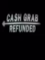 CashGrab: Refunded