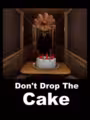 Don't Drop The Cake