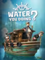 Water You Doing?