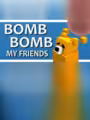 Bomb Bomb! My Friends