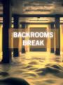 Backrooms Break