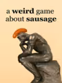 A Weird Game About Sausage