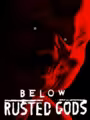 Below, Rusted Gods