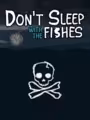 Don’t Sleep with the Fishes