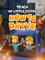 Teach My Little Sister How to Drive