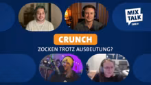 MixTalk ! Crunch: Zocken trotz Ausbeutu…